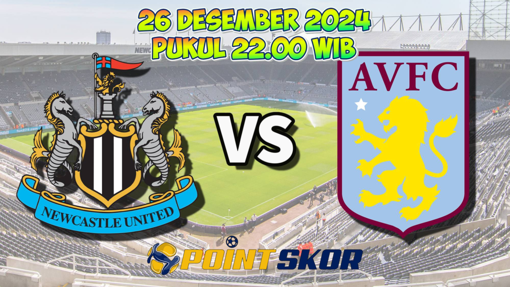 Prediksi Newcastle United Vs Aston Villa Dalam Premier League Pada 26 Desember 2024