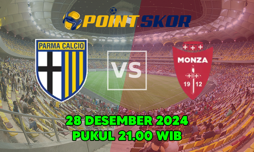 Prediksi Parma Vs Monza Dalam Liga Italia Serie A 28 Desember 2024